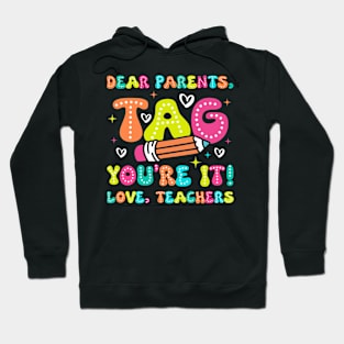 Dear Parents Tag You're It - Funny Teacher gift for boys girls kids Hoodie